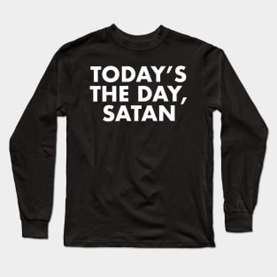 Today's the day, Satan Long Sleeve T-Shirt